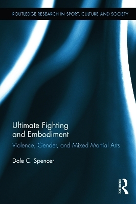 Ultimate Fighting and Embodiment - Dale C. Spencer