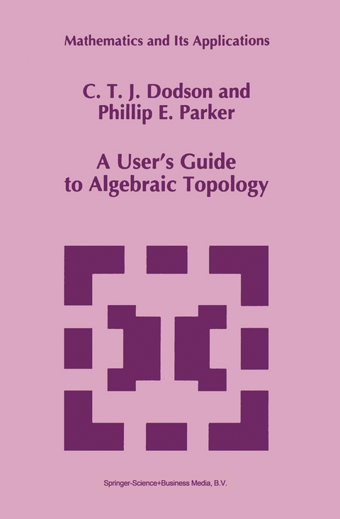 A User’s Guide to Algebraic Topology - C.T. Dodson, P.E. Parker
