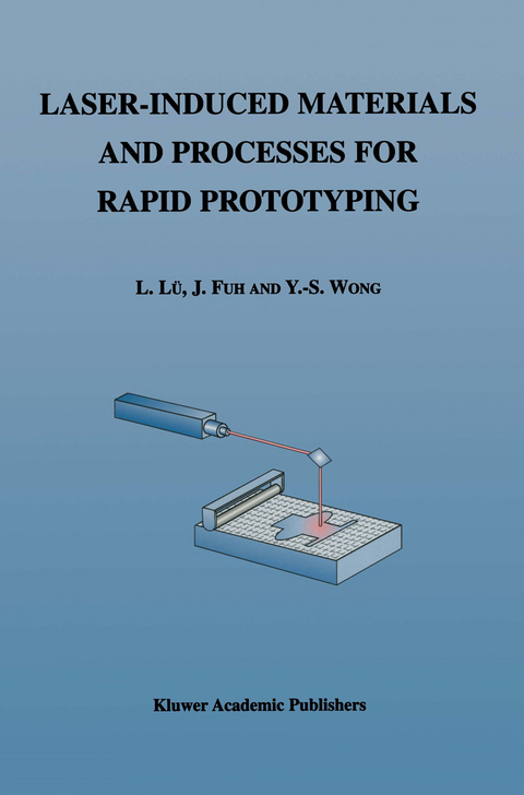 Laser-Induced Materials and Processes for Rapid Prototyping -  Li Lü, J. Fuh,  Yoke-San Wong