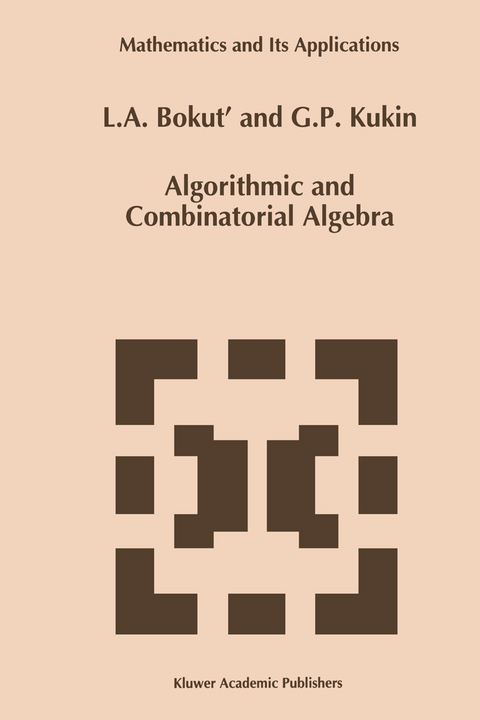 Algorithmic and Combinatorial Algebra - L.A. Bokut', G.P.. Kukin
