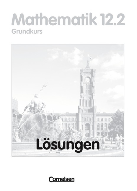 Bigalke/Köhler: Mathematik Sekundarstufe II - Berlin - Ausgabe 1996 / 12. Schuljahr: 2. Halbjahr - Grundkurs - Lösungen zum Schülerbuch - Anton Bigalke, Norbert Köhler