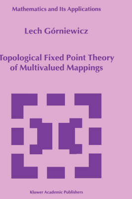 Topological Fixed Point Theory of Multivalued Mappings - Lech Gorniewicz