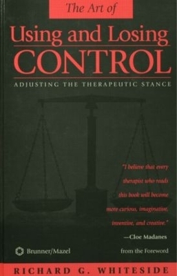 Therapeutic Stances: The Art Of Using And Losing Control - Richard G. Whiteside