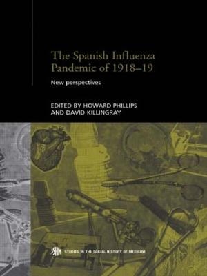 The Spanish Influenza Pandemic of 1918-1919 - David Killingray; Howard Phillips