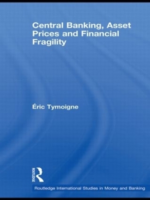 Central Banking, Asset Prices and Financial Fragility - Éric Tymoigne