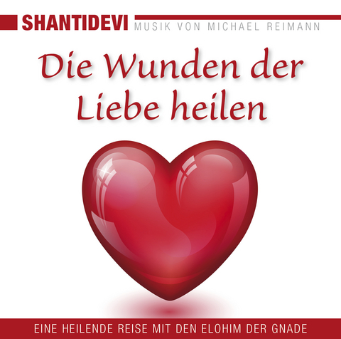 Die Wunden der Liebe heilen -  Shantidevi