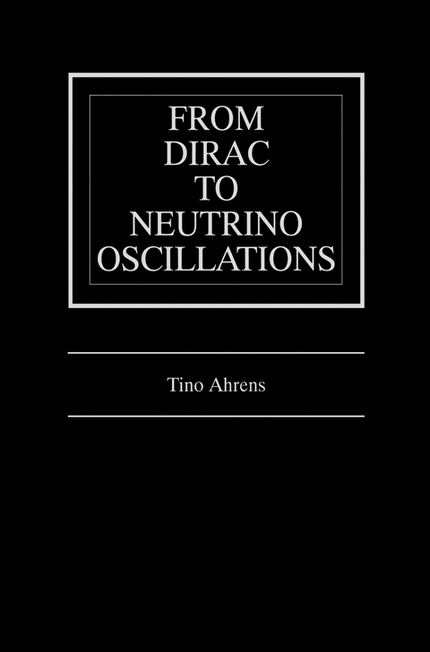 From Dirac to Neutrino Oscillations - Tino Ahrens