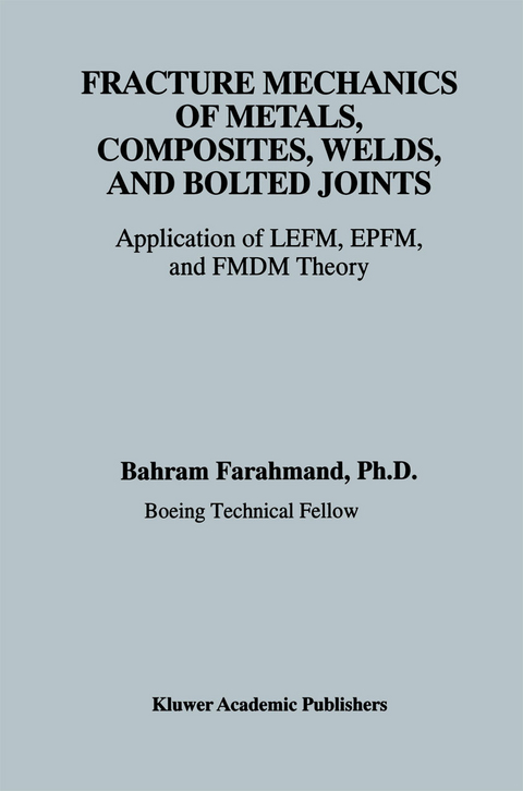 Fracture Mechanics of Metals, Composites, Welds, and Bolted Joints - Bahram Farahmand