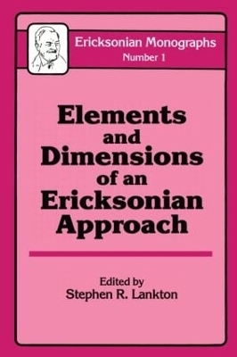 Elements And Dimensions Of An Ericksonian Approach - Stephen R. Lankton