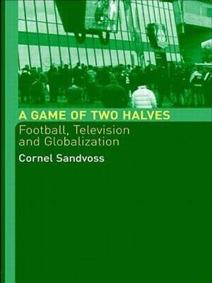 A Game of Two Halves - Cornel Sandvoss