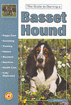 The Guide to Owning a Basset Hound - Lisa Puskas