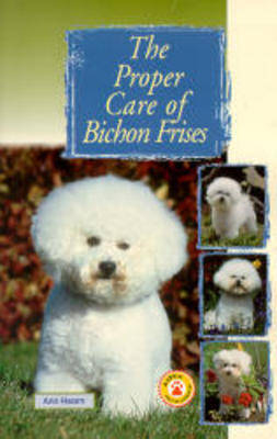The Proper Care of Bichon Frises - Ann Hearn