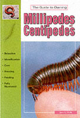 The Guide to Owning Millipedes and Centipedes - Jerry G. Walls