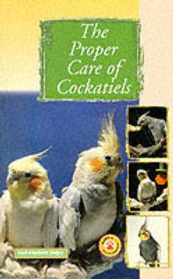 The Proper Care of Cockatiels - Karl-Herbert Delpy
