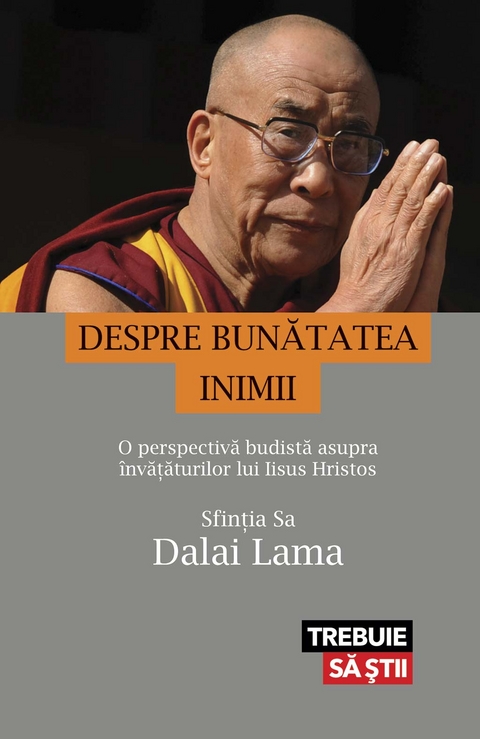 Despre bunătatea inimii. O perspectivă budistă asupra învățăturilor lui Iisus Hristos - Dalai Lama