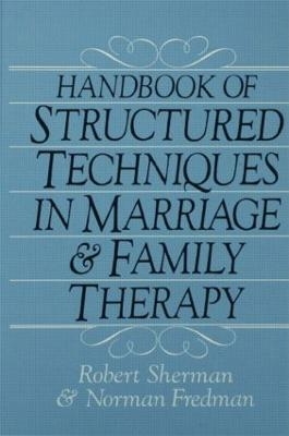 Handbook Of Structured Techniques In Marriage And Family Therapy - Robert Sherman, Norman Fredman