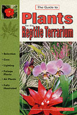 The Guide to Plants for the Reptile Terrarium - Jerry G. Walls