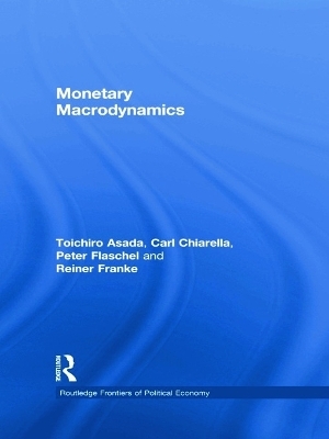 Monetary Macrodynamics - Toichiro Asada, Carl Chiarella, Peter Flaschel, Reiner Franke