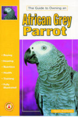 The Guide to Owning an African Grey Parrot - David E. Boruchowitz