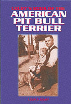 Colby's Book of the American Pit Bull Terrier - Louis B. Colby