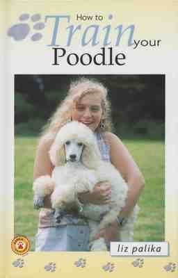 How to Train Your Poodle - Liz Palika