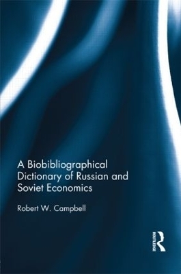The Bibliographical Dictionary of Russian and Soviet Economists - Robert Campbell