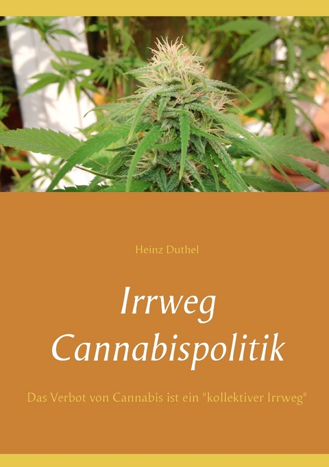 Irrweg Cannabispolitik -  Heinz Duthel