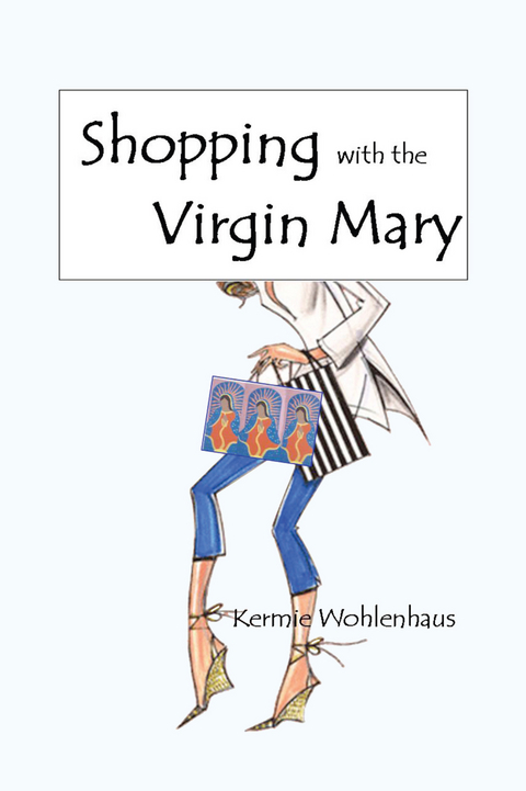 Shopping With the Virgin Mary -  Kermie Wohlenhaus