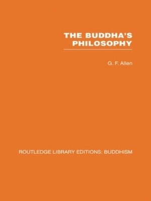 The Buddha's Philosophy - G F Allen