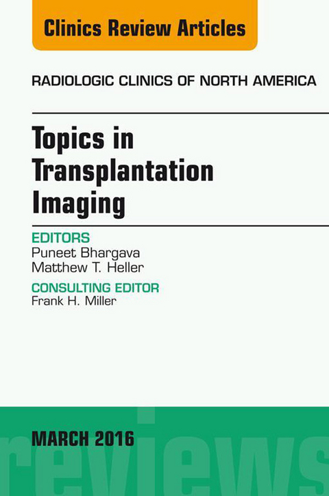 Topics in Transplantation Imaging, An Issue of Radiologic Clinics of North America -  Puneet Bhargava,  Matthew T. Heller