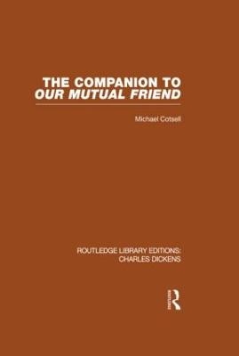 The Companion to Our Mutual Friend (RLE Dickens) - Michael Cotsell