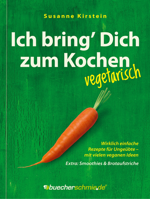 Ich bring’ Dich zum Kochen – vegetarisch - Susanne Kirstein