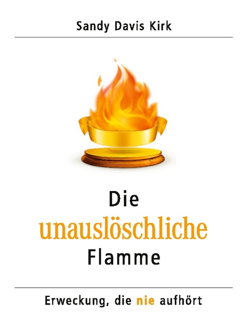 Die unauslöschliche Flamme - Sandy Davis Kirk