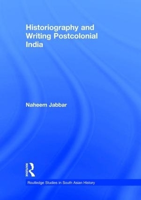 Historiography and Writing Postcolonial India - Naheem Jabbar