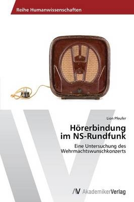 Hörerbindung im NS-Rundfunk - Lion Pfeufer