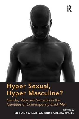 Hyper Sexual, Hyper Masculine? - Brittany C. Slatton, Kamesha Spates