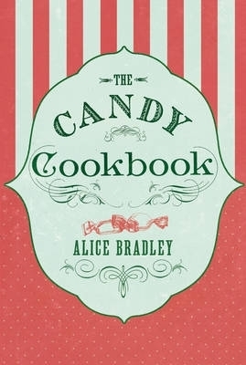 The Candy Cookbook - Alice Bradley