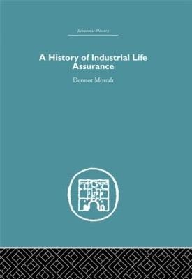 A History of Industrial Life Assurance - D. Morrah