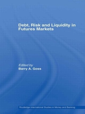 Debt, Risk and Liquidity in Futures Markets - Barry Goss