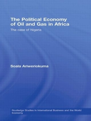 The Political Economy of Oil and Gas in Africa - Soala Ariweriokuma