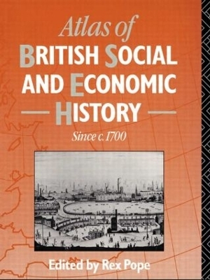 Atlas of British Social and Economic History Since c.1700 - 