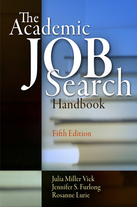 The Academic Job Search Handbook - Julia Miller Vick, Jennifer S. Furlong, Rosanne Lurie