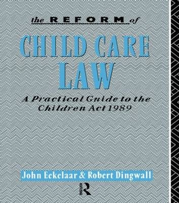 The Reform of Child Care Law - John Eekelaar, Robert Dingwall