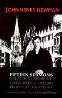 Fifteen Sermons Preached before the University of Oxford Between A.D. 1826 and 1843 -  John Henry Cardinal Newman