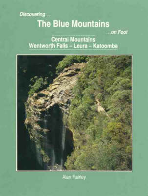 Discovering the Blue Mountains on Foot - Alan Fairley