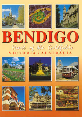 Bendigo : Heart of the Goldfields