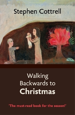 Walking Backwards to Christmas - The Most Revd and Rt Hon Stephen Cottrell