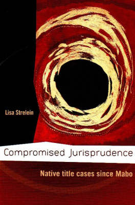 Compromised Jurisprudence - Lisa Strelein