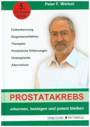 Prostatakrebs erkennen, besiegen und potent bleiben - Peter F. Weitzel