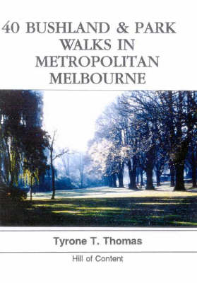 40 Bushland and Park Walks in Metropolitan Melbourne - Tyrone T. Thomas